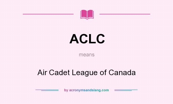 What does ACLC mean? It stands for Air Cadet League of Canada
