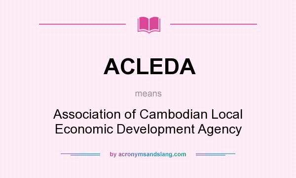 What does ACLEDA mean? It stands for Association of Cambodian Local Economic Development Agency