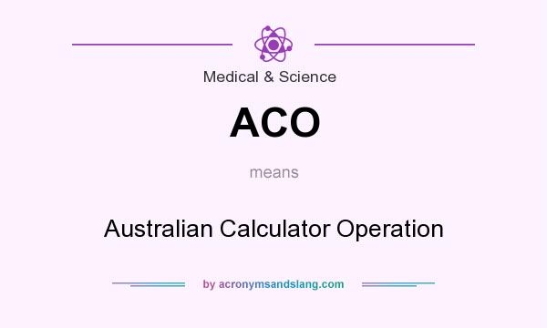 What does ACO mean? It stands for Australian Calculator Operation