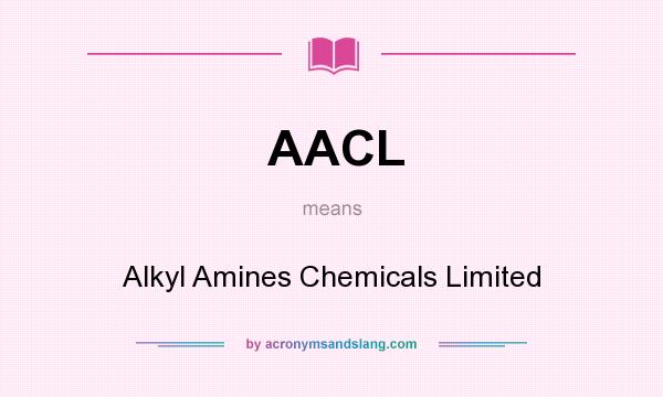 What does AACL mean? It stands for Alkyl Amines Chemicals Limited