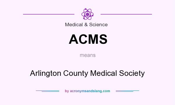 What does ACMS mean? It stands for Arlington County Medical Society