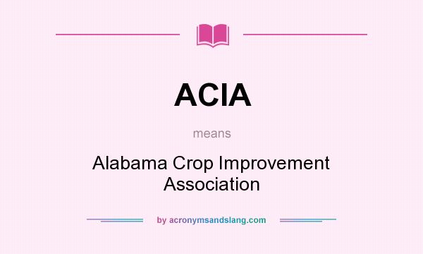 What does ACIA mean? It stands for Alabama Crop Improvement Association