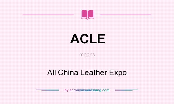 What does ACLE mean? It stands for All China Leather Expo