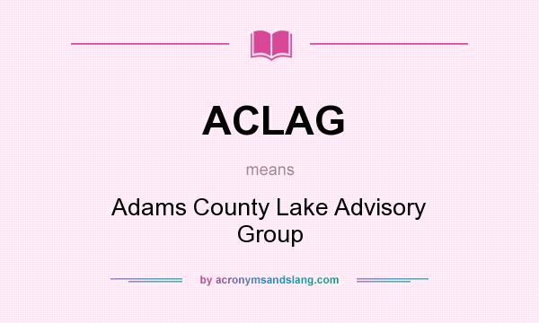 What does ACLAG mean? It stands for Adams County Lake Advisory Group