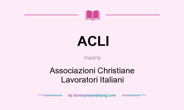 What does ACLI mean? It stands for Associazioni Christiane Lavoratori Italiani