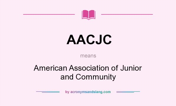 What does AACJC mean? It stands for American Association of Junior and Community