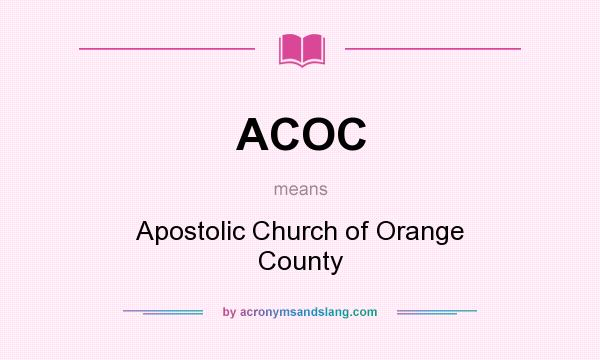What does ACOC mean? It stands for Apostolic Church of Orange County