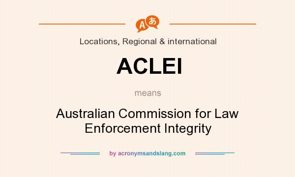 What does ACLEI mean? It stands for Australian Commission for Law Enforcement Integrity