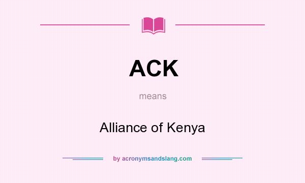 What does ACK mean? It stands for Alliance of Kenya