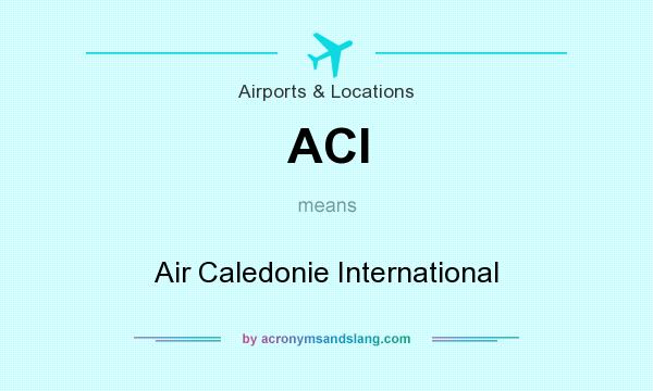 What does ACI mean? It stands for Air Caledonie International