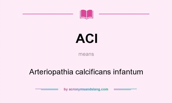 What does ACI mean? It stands for Arteriopathia calcificans infantum