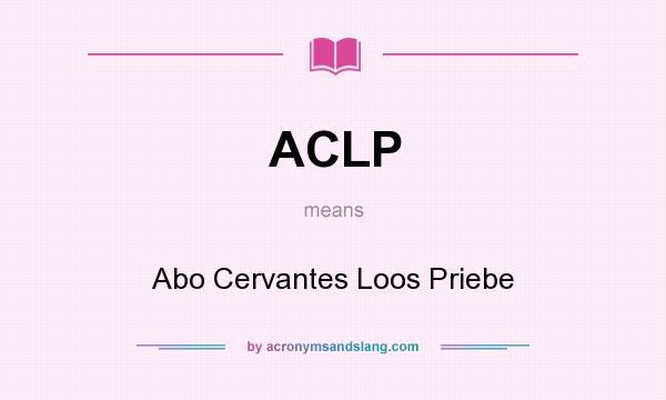 What does ACLP mean? It stands for Abo Cervantes Loos Priebe