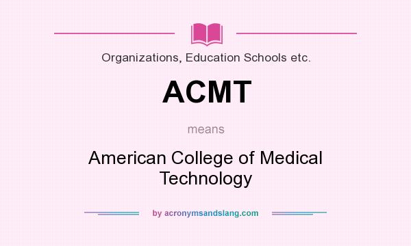 What does ACMT mean? It stands for American College of Medical Technology
