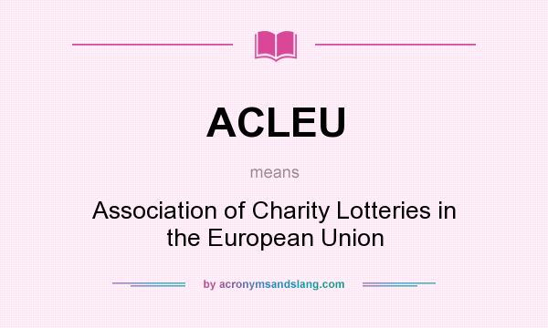 What does ACLEU mean? It stands for Association of Charity Lotteries in the European Union