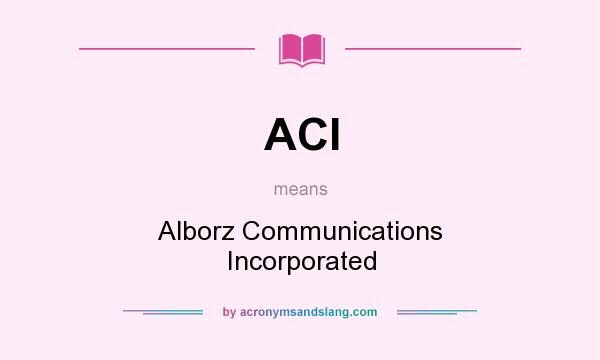 What does ACI mean? It stands for Alborz Communications Incorporated