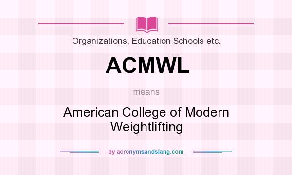 What does ACMWL mean? It stands for American College of Modern Weightlifting