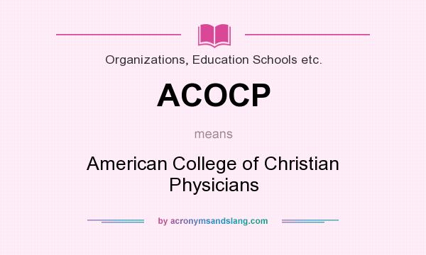 What does ACOCP mean? It stands for American College of Christian Physicians