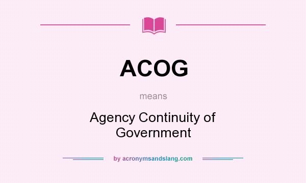 What does ACOG mean? It stands for Agency Continuity of Government