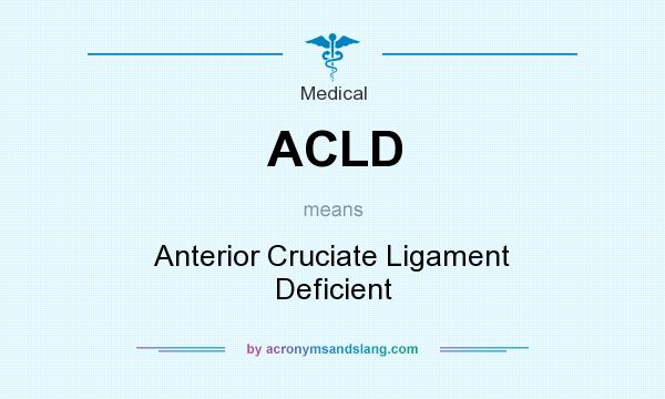 What does ACLD mean? It stands for Anterior Cruciate Ligament Deficient