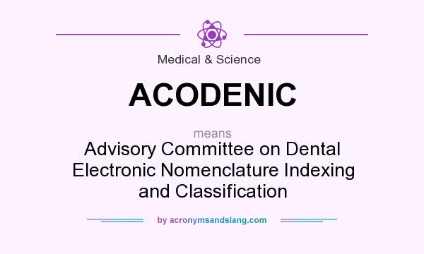 What does ACODENIC mean? It stands for Advisory Committee on Dental Electronic Nomenclature Indexing and Classification