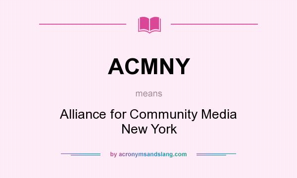 What does ACMNY mean? It stands for Alliance for Community Media New York