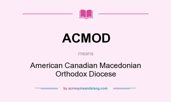 What does ACMOD mean? It stands for American Canadian Macedonian Orthodox Diocese