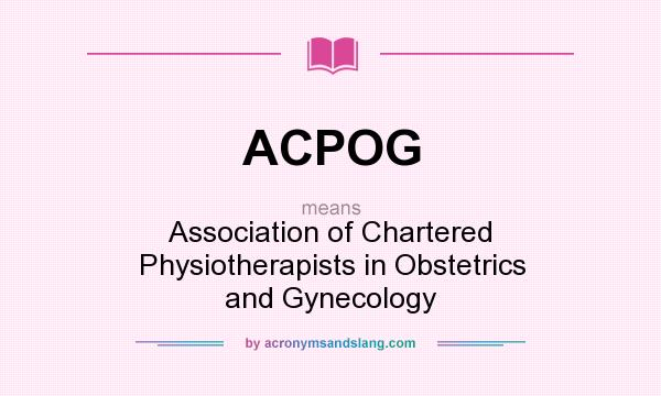 What does ACPOG mean? It stands for Association of Chartered Physiotherapists in Obstetrics and Gynecology