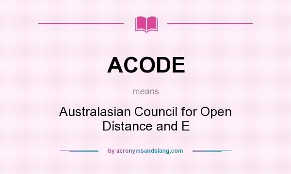 What does ACODE mean? It stands for Australasian Council for Open Distance and E