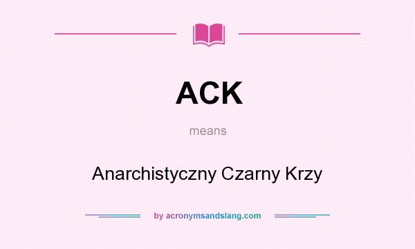 What does ACK mean? It stands for Anarchistyczny Czarny Krzy