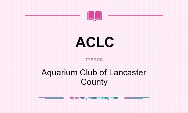What does ACLC mean? It stands for Aquarium Club of Lancaster County