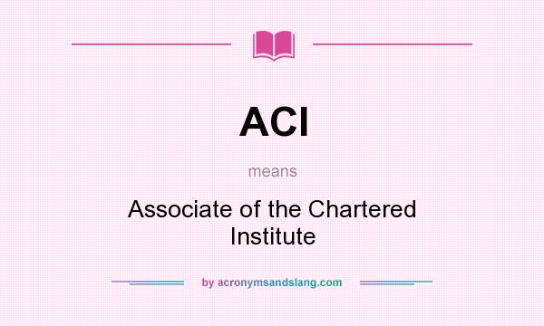 What does ACI mean? It stands for Associate of the Chartered Institute