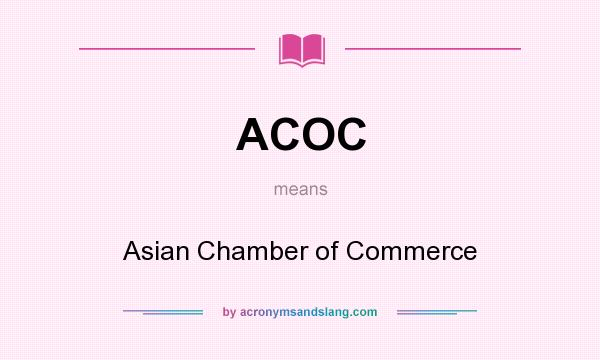What does ACOC mean? It stands for Asian Chamber of Commerce