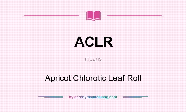 What does ACLR mean? It stands for Apricot Chlorotic Leaf Roll