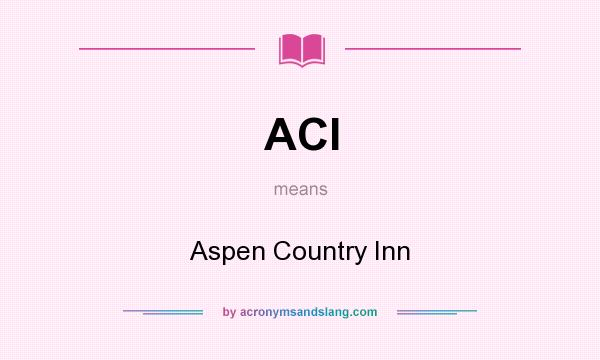 What does ACI mean? It stands for Aspen Country Inn