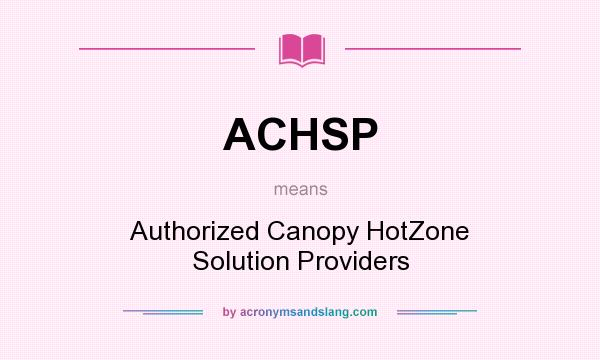 What does ACHSP mean? It stands for Authorized Canopy HotZone Solution Providers