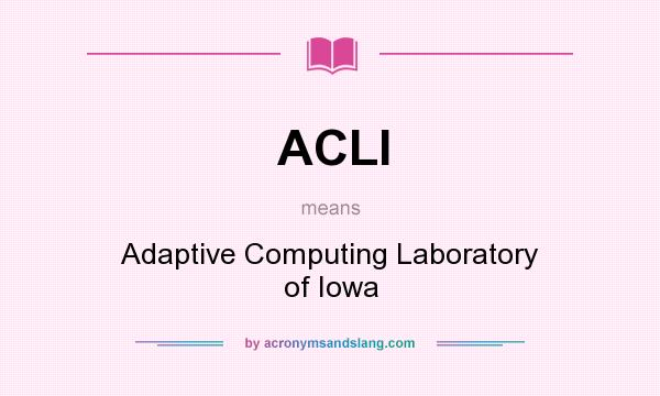 What does ACLI mean? It stands for Adaptive Computing Laboratory of Iowa
