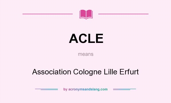 What does ACLE mean? It stands for Association Cologne Lille Erfurt