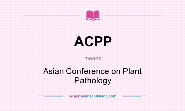 What does ACPP mean? It stands for Asian Conference on Plant Pathology