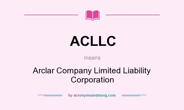 What does ACLLC mean? It stands for Arclar Company Limited Liability Corporation