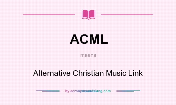 What does ACML mean? It stands for Alternative Christian Music Link