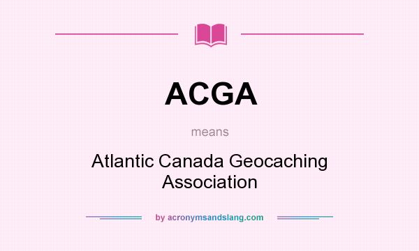 What does ACGA mean? It stands for Atlantic Canada Geocaching Association