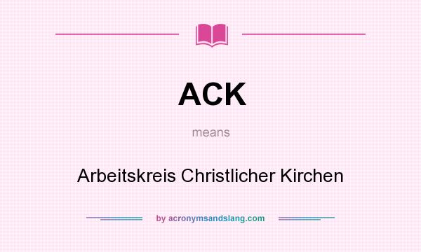 What does ACK mean? It stands for Arbeitskreis Christlicher Kirchen