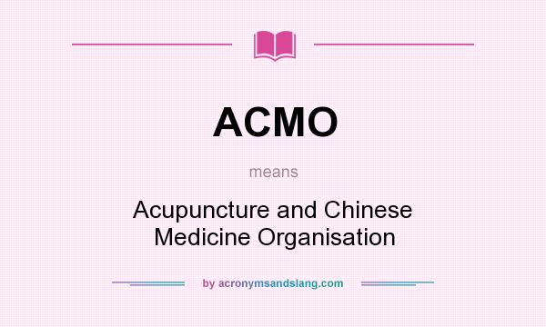 What does ACMO mean? It stands for Acupuncture and Chinese Medicine Organisation