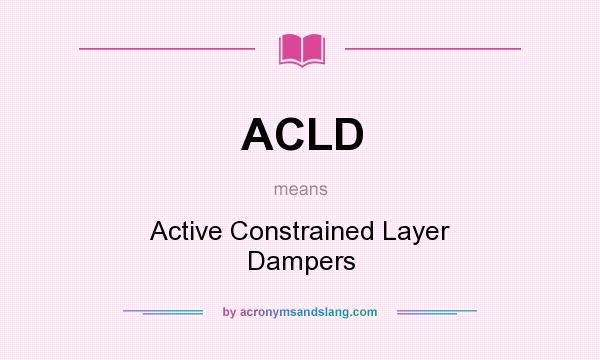 What does ACLD mean? It stands for Active Constrained Layer Dampers
