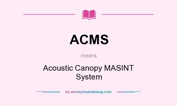 What does ACMS mean? It stands for Acoustic Canopy MASINT System