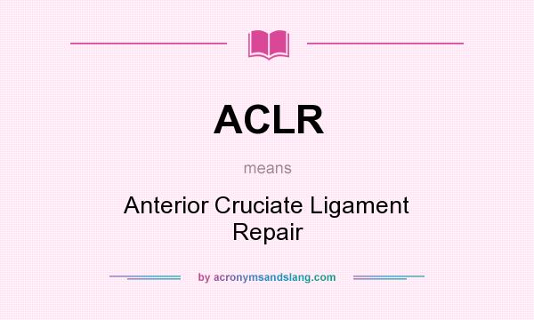 What does ACLR mean? It stands for Anterior Cruciate Ligament Repair