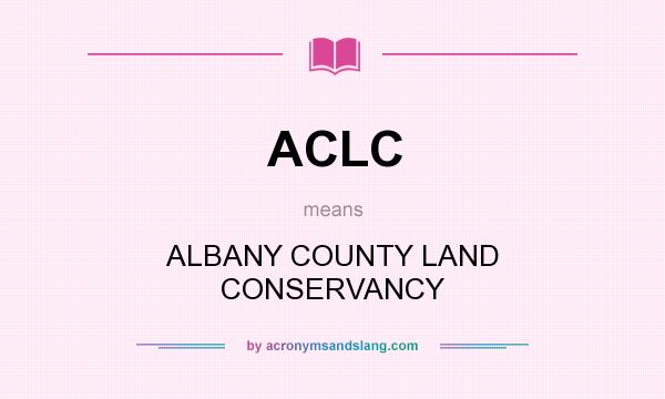 What does ACLC mean? It stands for ALBANY COUNTY LAND CONSERVANCY