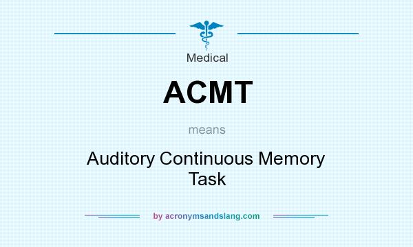 What does ACMT mean? It stands for Auditory Continuous Memory Task