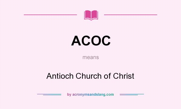 What does ACOC mean? It stands for Antioch Church of Christ
