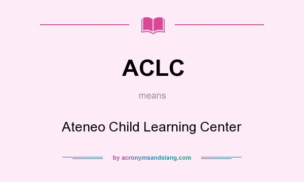 What does ACLC mean? It stands for Ateneo Child Learning Center